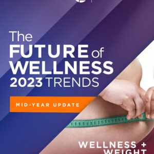 2023 Global Wellness Trends Report: Wellness + Weight: The Skinny on Brown Fat and Eliminating Obesity with Mid-Year Update [PDF]